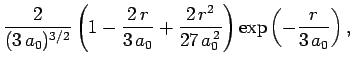 $\displaystyle \frac{2}{(3 a_0)^{3/2}}\left(1-
\frac{2 r}{3 a_0} + \frac{2 r^2}{27 a_0^{ 2}}\right)\exp\left(-\frac{r}{3 a_0}\right),$