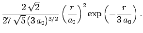 $\displaystyle \frac{2 \sqrt{2}}{27 \sqrt{5} (3 a_0)^{3/2}}
\left(\frac{r}{a_0}\right)^2 \exp\left(-\frac{r}{3 a_0}\right).$
