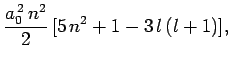 $\displaystyle \frac{a_0^{ 2} n^2}{2} [5 n^2+1-3 l (l+1)],$