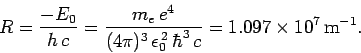 \begin{displaymath}
R = \frac{-E_0}{h c} =\frac{m_e e^4}{(4\pi)^3 \epsilon_0^{ 2} \hbar^3 c} = 1.097\times 10^7 {\rm m^{-1}}.
\end{displaymath}
