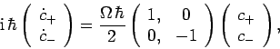 \begin{displaymath}
{\rm i} \hbar\left(\begin{array}{c}\dot{c}_+\ \dot{c}_-\en...
...rray}\right)\left(\begin{array}{c}c_+\ c_-\end{array}\right),
\end{displaymath}