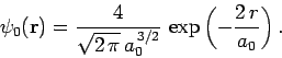 \begin{displaymath}
\psi_0({\bf r}) = \frac{4}{\sqrt{2 \pi} a_0^{ 3/2}} \exp\left(-\frac{2 r}{a_0}\right).
\end{displaymath}