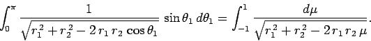 \begin{displaymath}
\int_0^\pi\frac{1}{\sqrt{r_1^{ 2}+r_2^{ 2}-2 r_1 r_2 \c...
...1}^1 \frac{d\mu}{\sqrt{r_1^{ 2}+r_2^{ 2}-2 r_1 r_2 \mu}}.
\end{displaymath}