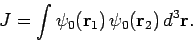 \begin{displaymath}
J = \int \psi_0({\bf r}_1) \psi_0({\bf r}_2) d^3{\bf r}.
\end{displaymath}
