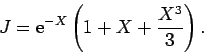 \begin{displaymath}
J = {\rm e}^{-X}\left(1+X+\frac{X^3}{3}\right).
\end{displaymath}