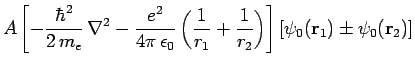 $\displaystyle A\left[-\frac{\hbar^2}{2 m_e} \nabla^2 - \frac{e^2}{4\pi \epsi...
...frac{1}{r_2}\right)\right]
\left[\psi_0({\bf r}_1) \pm \psi_0({\bf r}_2)\right]$