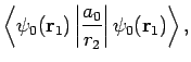 $\displaystyle \left\langle \psi_0({\bf r}_1)\left\vert\frac{a_0}{r_2}\right\vert\psi_0({\bf r}_1)\right\rangle,$
