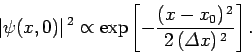 \begin{displaymath}
\vert\psi(x,0)\vert^{ 2} \propto \exp\left[- \frac{(x-x_0)^{ 2}}{2 ({\mit\Delta}x)^{ 2}}\right].
\end{displaymath}