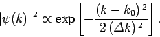 \begin{displaymath}
\vert\bar{\psi}(k)\vert^{ 2} \propto \exp\left[- \frac{(k-k_0)^{ 2}}{2 ({\mit\Delta}k)^{ 2}}\right].
\end{displaymath}