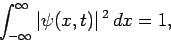 \begin{displaymath}
\int_{-\infty}^{\infty}\vert\psi(x,t)\vert^{ 2} dx = 1,
\end{displaymath}