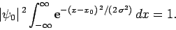 \begin{displaymath}
\vert\psi_0\vert^{ 2}\int_{-\infty}^{\infty}{\rm e}^{-(x-x_0)^{ 2}/(2 \sigma^2)} dx = 1.
\end{displaymath}