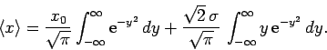 \begin{displaymath}
\langle x\rangle = \frac{x_0}{\sqrt{\pi}}\int_{-\infty}^{\in...
...ma}{\sqrt{\pi}} \int_{-\infty}^{\infty}y {\rm e}^{-y^2} dy.
\end{displaymath}