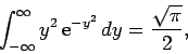 \begin{displaymath}
\int_{-\infty}^{\infty} y^2 {\rm e}^{-y^2} dy = \frac{\sqrt{\pi}}{2},
\end{displaymath}
