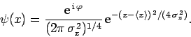 \begin{displaymath}
\psi(x) = \frac{{\rm e}^{ {\rm i} \varphi}}{(2\pi \sigma_...
...}} {\rm e}^{-(x-\langle x\rangle)^{ 2}/(4 \sigma_x^{ 2})}.
\end{displaymath}
