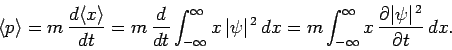 \begin{displaymath}
\langle p \rangle = m \frac{d\langle x\rangle}{dt} = m \f...
...\infty}x \frac{\partial\vert\psi\vert^{ 2}}{\partial t} dx.
\end{displaymath}