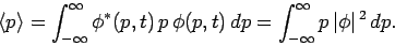 \begin{displaymath}
\langle p\rangle = \int_{-\infty}^{\infty}\phi^\ast(p,t) p\...
...p,t) dp = \int_{-\infty}^{\infty}p \vert\phi\vert^{ 2} dp.
\end{displaymath}