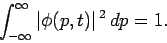 \begin{displaymath}
\int_{-\infty}^{\infty} \vert\phi(p,t)\vert^{ 2} dp = 1.
\end{displaymath}