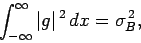 \begin{displaymath}
\int_{-\infty}^\infty \vert g\vert^{ 2} dx = \sigma_B^{ 2},
\end{displaymath}
