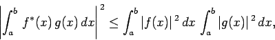 \begin{displaymath}
\left\vert\int_a^b f^\ast(x) g(x) dx\right\vert^{ 2}\leq...
...\vert f(x)\vert^{ 2} dx \int_a^b \vert g(x)\vert^{ 2} dx,
\end{displaymath}