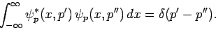 \begin{displaymath}
\int_{-\infty}^\infty \psi_p^\ast(x,p') \psi_p(x,p'') dx = \delta(p'-p'').
\end{displaymath}