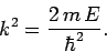 \begin{displaymath}
k^2 = \frac{2 m E}{\hbar^2}.
\end{displaymath}