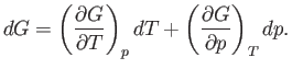 $\displaystyle dG= \left(\frac{\partial G}{\partial T}\right)_p dT + \left(\frac{\partial G}{\partial p}\right)_T dp.$
