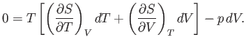 $\displaystyle 0=T\left[\left(\frac{\partial S}{\partial T}\right)_VdT + \left(\frac{\partial S}{\partial V}\right)_TdV\right]-p dV.$
