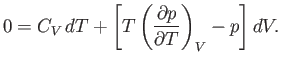 $\displaystyle 0=C_V dT + \left[T\left(\frac{\partial p}{\partial T}\right)_V -p\right]dV.$