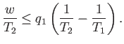 $\displaystyle \frac{w}{T_2} \leq q_1\left(\frac{1}{T_2} - \frac{1}{T_1}\right).$