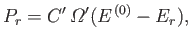 $\displaystyle P_r = C'  {\mit\Omega}'(E^{ (0)} - E_r),$