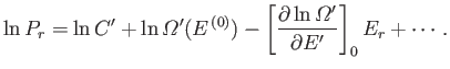 $\displaystyle \ln P_r = \ln C' +\ln {\mit\Omega}'(E^{ (0)}) -\left[\frac{\partial \ln {\mit\Omega}'} {\partial E'} \right]_0 E_r +\cdots.$