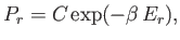 $\displaystyle P_r = C \exp(-\beta  E_r),$