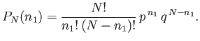$\displaystyle P_N(n_1) = \frac{N!}{n_1 ! (N-n_1)!}  p^{ n_1} q^{ N-n_1}.$