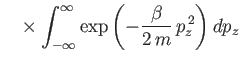 $\displaystyle \phantom{=}\times \int_{-\infty}^{\infty}\exp\left(-\frac{\beta}{2 m} p_z^{ 2}\right) dp_z$