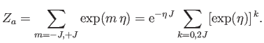 $\displaystyle Z_a =\sum_{m=-J,+J}\exp(m \eta)= {\rm e}^{-\eta J}\sum_{k=0,2J}[\exp(\eta)]^{ k}.$