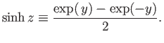 $\displaystyle \sinh z \equiv \frac{\exp( y)-\exp(-y)}{2}.$