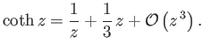 $\displaystyle \coth z = \frac{1}{z}+\frac{1}{3} z + {\cal O}\left(z^{ 3}\right).$