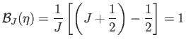 $\displaystyle {\cal B}_J(\eta)= \frac{1}{J}\left[\left(J+\frac{1}{2}\right)-\frac{1}{2}\right] = 1$
