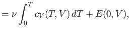 $\displaystyle = \nu \int_0^T c_V(T, V)  dT + E(0,V),$