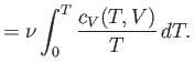 $\displaystyle = \nu \int_0^T \frac{c_V(T,V)}{T}  dT.$