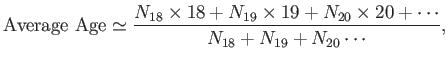 $\displaystyle {\rm Average Age}\/ \simeq \frac{N_{18}\times 18 + N_{19}\times 19 +N_{20} \times 20+\cdots} {N_{18}+N_{19}+N_{20}\cdots},$