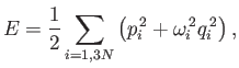 $\displaystyle E = \frac{1}{2}\sum_{i=1,3N}\left(p_i^{ 2} + \omega_i^{ 2} q_i^{ 2}\right),$