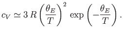 $\displaystyle c_V \simeq 3  R \left(\frac{\theta_E}{T}\right)^2 \exp\left(-\frac{\theta_E}{ T}\right).$