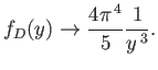 $\displaystyle f_D(y) \rightarrow \frac{4\pi^{ 4}}{5} \frac{1}{y^{ 3}}.$
