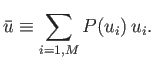 $\displaystyle \bar{u} \equiv \sum_{i=1,M} P(u_i)  u_i.$