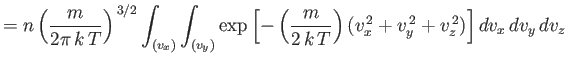 $\displaystyle = n \left(\frac{m}{2\pi  k T}\right)^{ 3/2} \int_{(v_x)} \int_...
...rac{m}{2  k T}\right)(v_x^{ 2}+v_y^{ 2}+v_z^{ 2})\right] dv_x dv_y  dv_z$