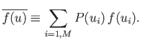 $\displaystyle \overline{f(u)} \equiv \sum_{i=1,M} P(u_i)  f(u_i).$