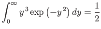 $\displaystyle \int_0^\infty y^{ 3} \exp\left(-y^{ 2}\right)dy = \frac{1}{2}$