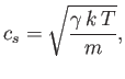 $\displaystyle c_s=\sqrt{\frac{\gamma  k T}{m}},$
