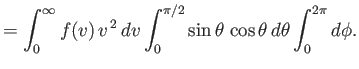 $\displaystyle =\int_0^\infty f(v) v^{ 2} dv\int_0^{\pi/2}\sin\theta \cos\theta d\theta\int_0^{2\pi}d\phi.$
